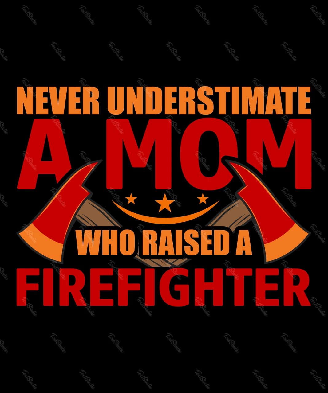 Never Understimate A Mom Who Raised A Firefighter