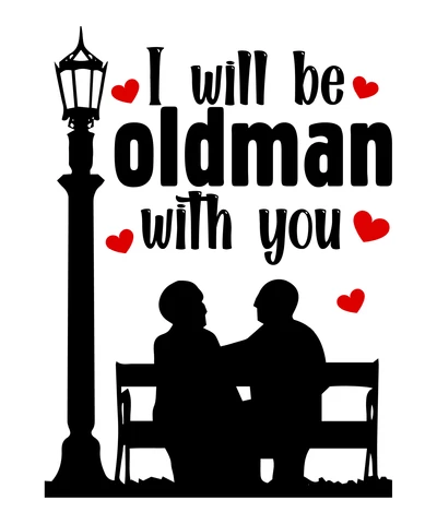 PNG,AI,EPS I Will Be Oldman With You