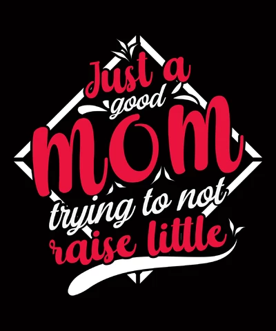 PNG,AI,EPS Just A Good Mom Trying To Not Raise Little