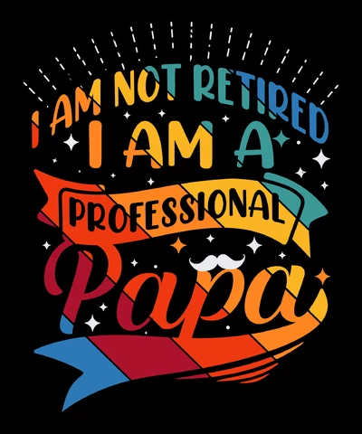 PNG,AI,EPS I Am Not Retired I Am A Professional Papa
