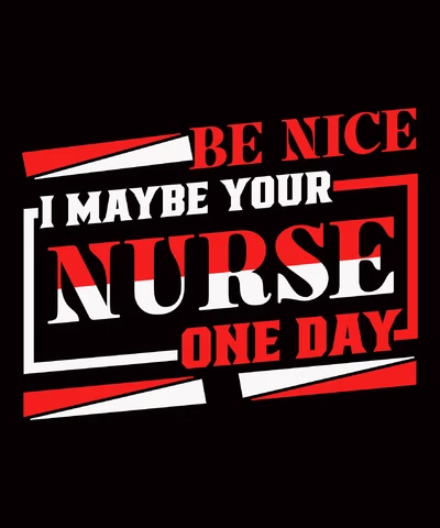PNG,AI,EPS Be Nice I Maybe Your Nurse One Day
