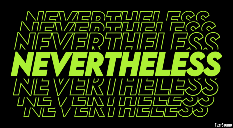 Nevertheless Tekst Effect
