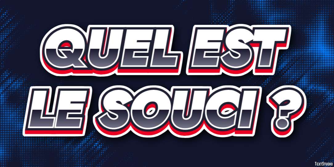 Quel est le souci ? Effet de Texte