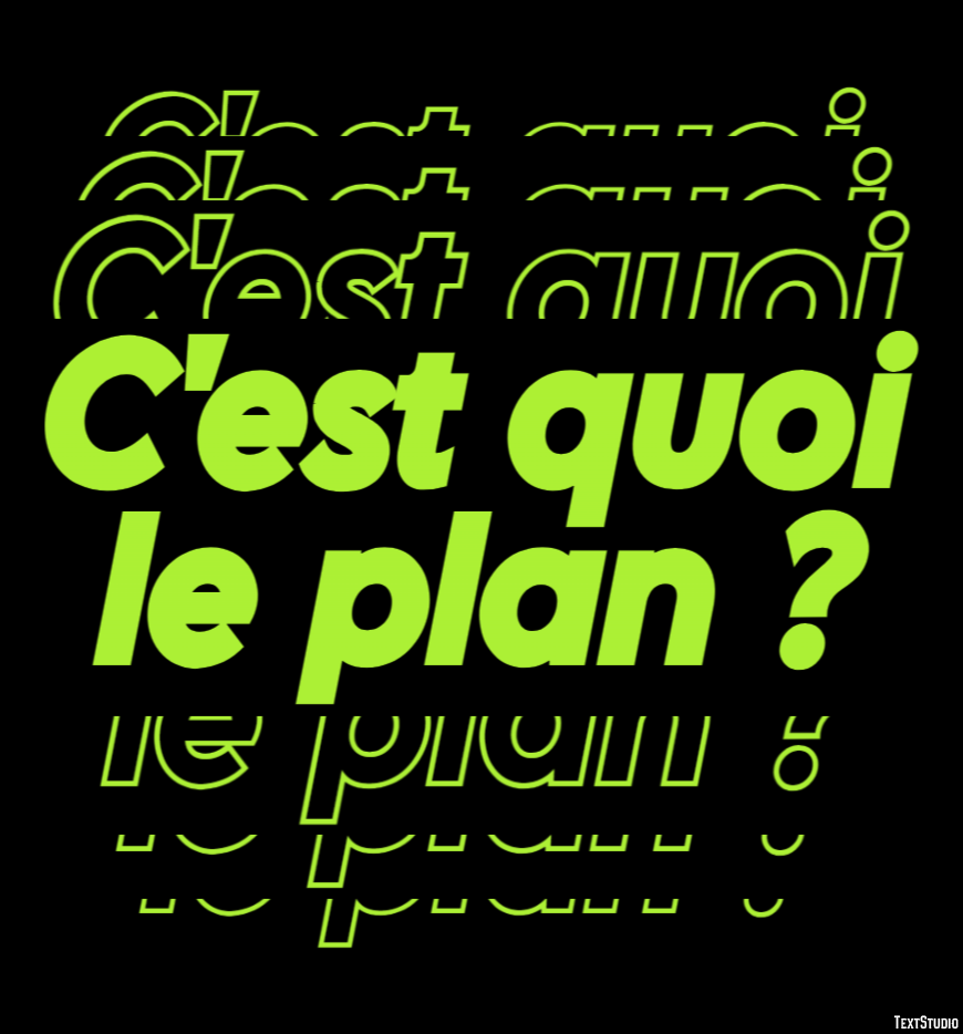 C'est quoi le plan ? Effet de texte