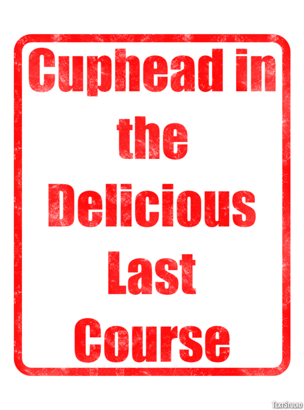 Cuphead in the Delicious Last Course Texteffekt