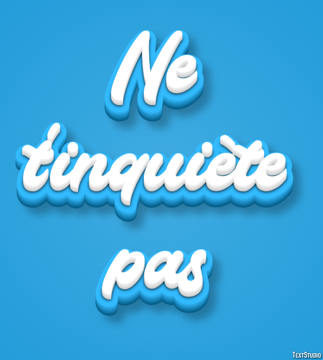 Ne t'inquiète pas Effet de texte