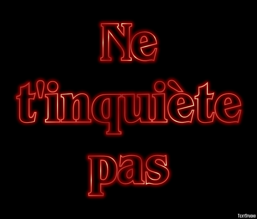 Ne t'inquiète pas Effet de texte