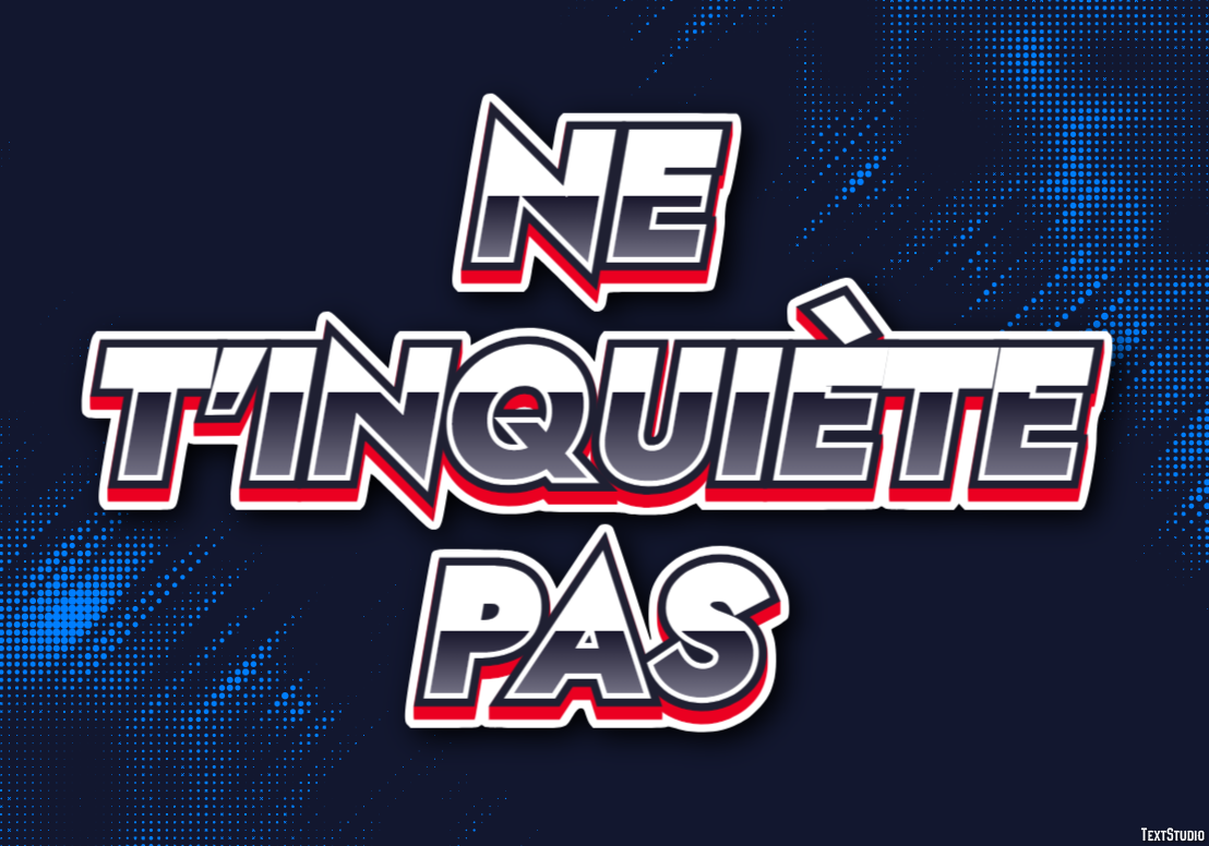 Ne t'inquiète pas Effet de Texte