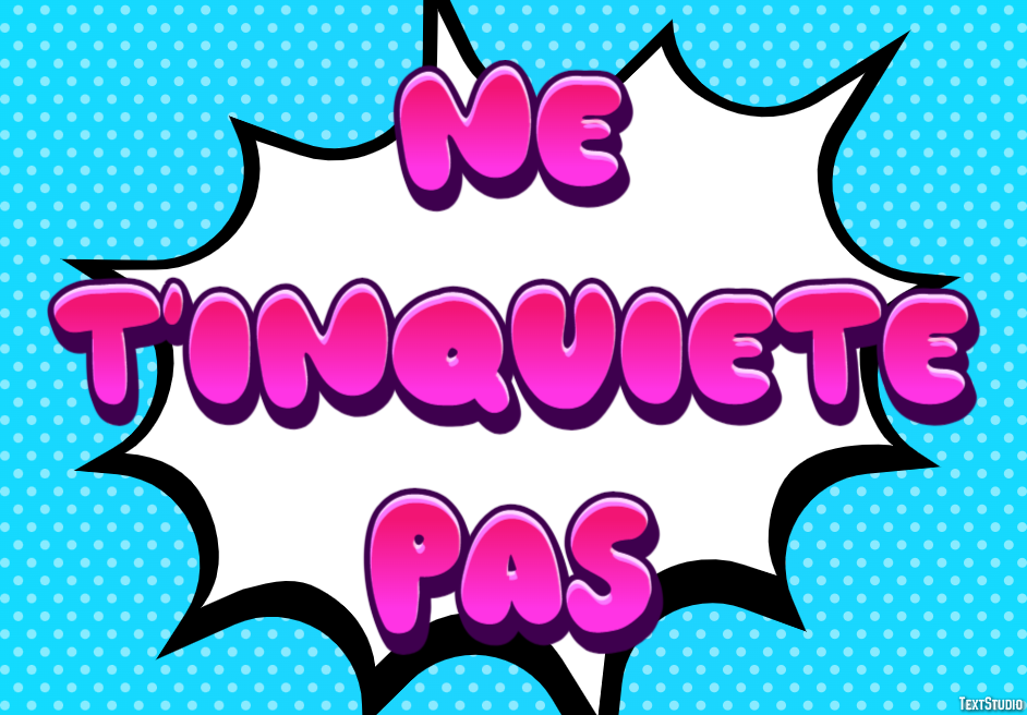 Ne t'inquiète pas Effet de texte