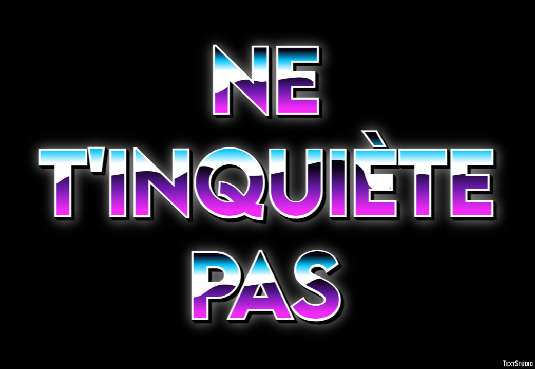 Ne t'inquiète pas Effet de texte