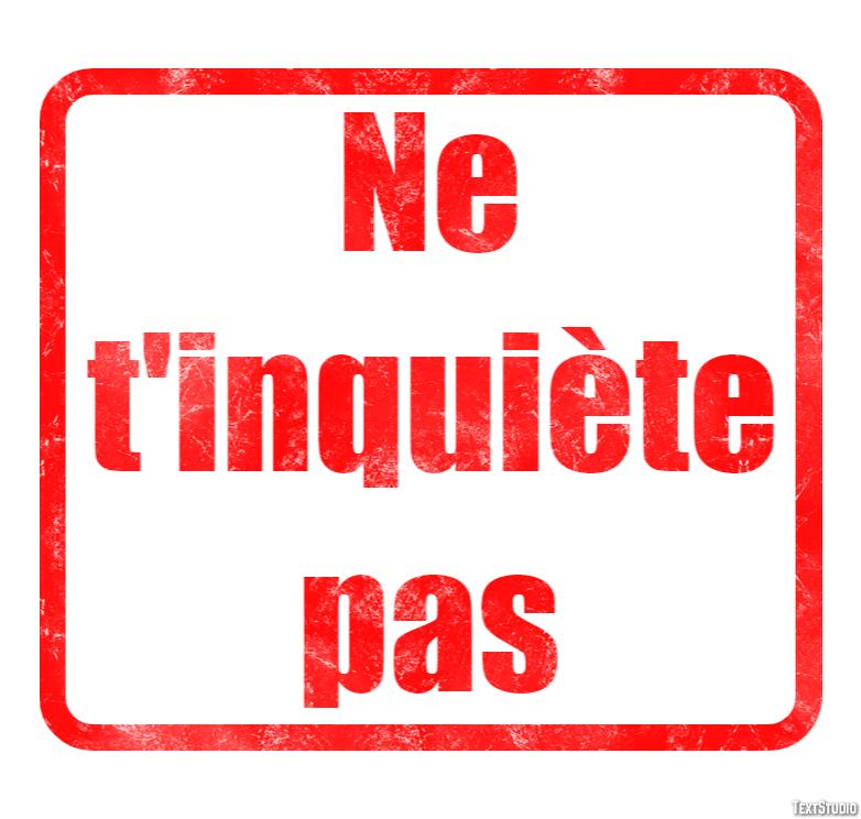 Ne t'inquiète pas Effet de texte