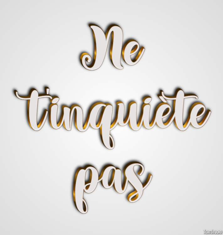 Ne t'inquiète pas Effet de texte