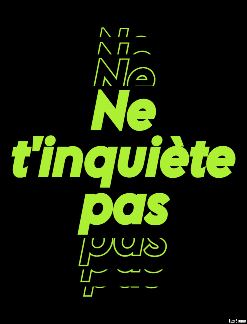 Ne t'inquiète pas Effet de texte