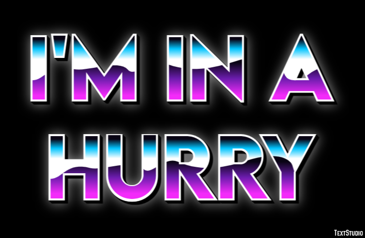 I'm in a hurry Texteffekt