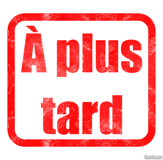 À plus tard Effet de Texte