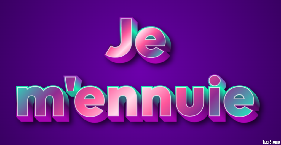 Je m'ennuie Effet de texte