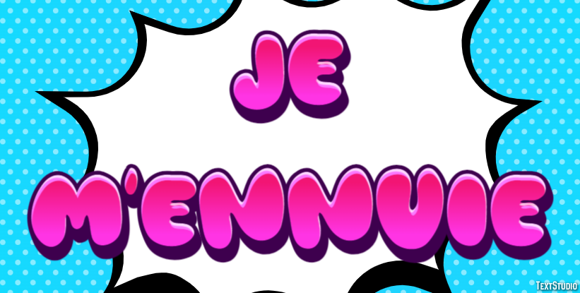 Je m'ennuie Effet de texte