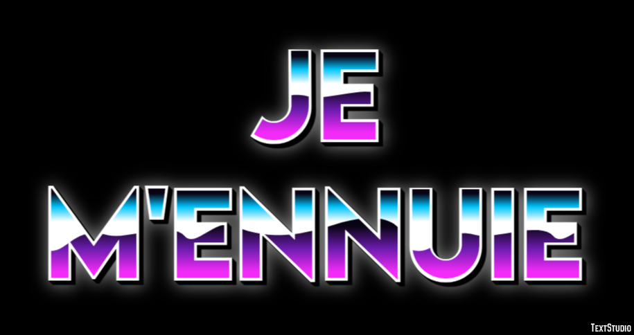 Je m'ennuie Effet de texte