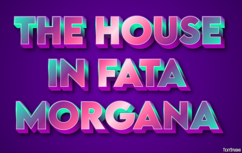 The House in Fata Morgana Effetto testo