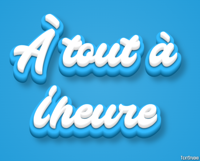 À tout à l'heure Effet de Texte