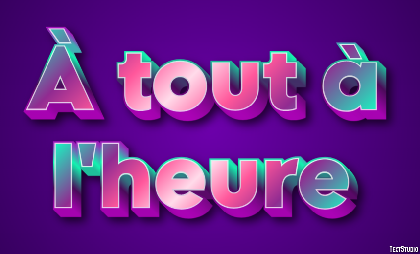 À tout à l'heure Effet de Texte