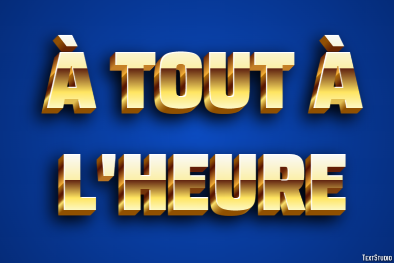 À tout à l'heure Effet de Texte