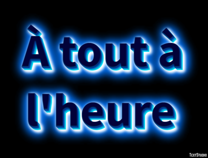 À tout à l'heure Effet de texte