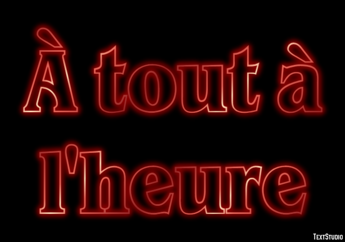 À tout à l'heure Effet de texte