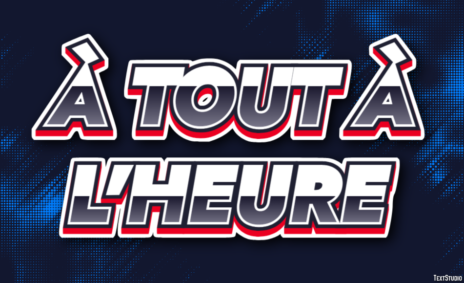 À tout à l'heure Effet de Texte
