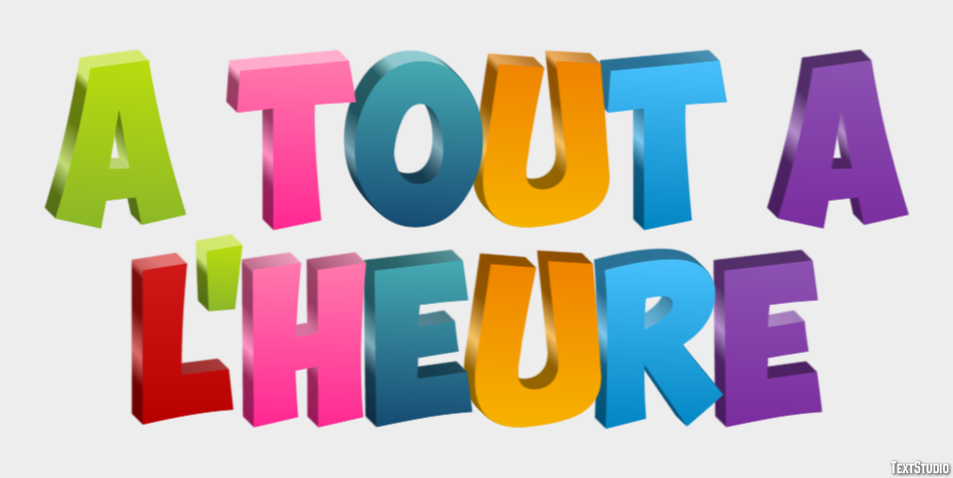 À tout à l'heure Effet de texte