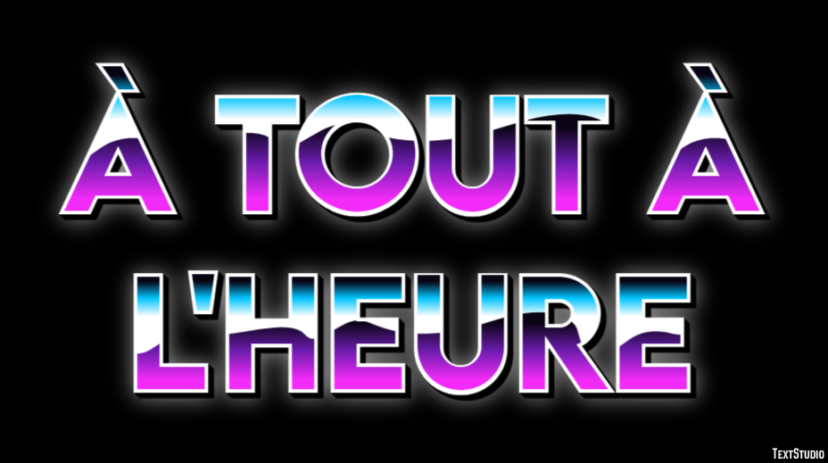 À tout à l'heure Effet de Texte