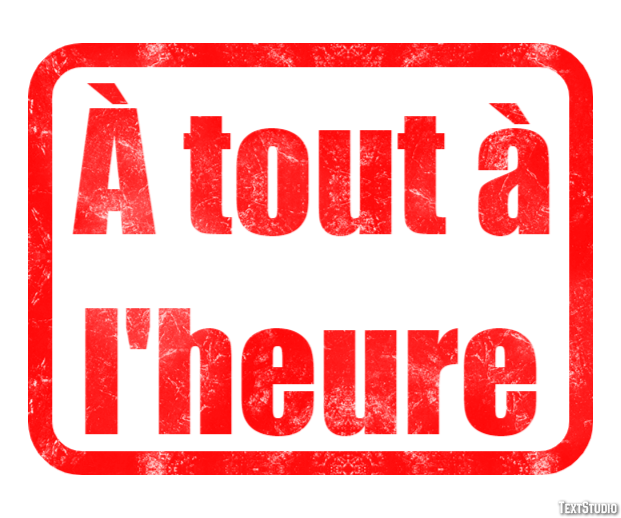 À tout à l'heure Effet de Texte
