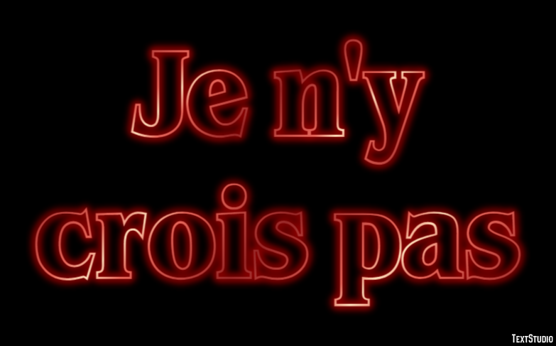 Je n'y crois pas Effet de texte