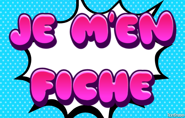 Je m'en fiche Effet de Texte