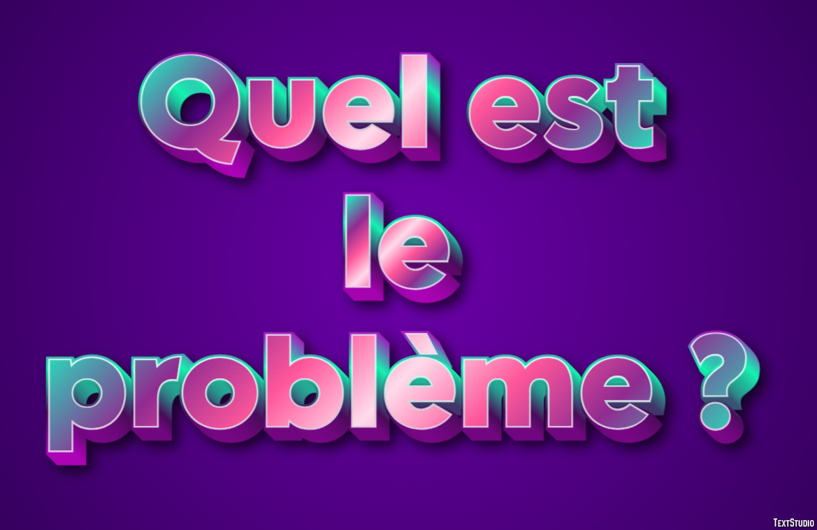 Quel est le problème ? Effet de Texte
