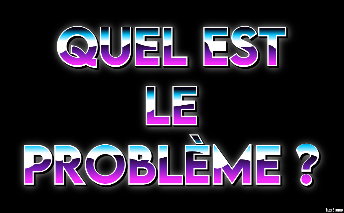 Quel est le problème ? Effet de Texte