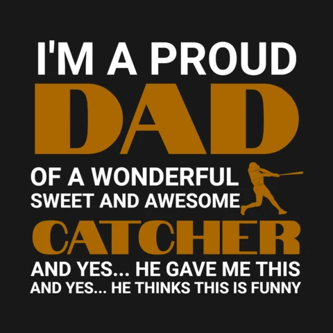 I'm a Proud Dad of a Wonderful Sweet and Awesome Catcher Baseball T-Shirt Design Template