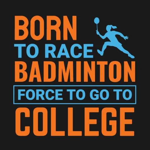 Born to Race Badminton Force to Go to College Motivational T-Shirt Design Template