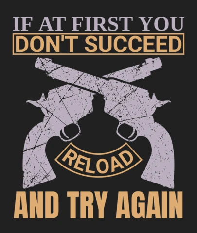 If At First You Don't Succeed Reload And Try Again Gun Quote T-Shirt Design Template