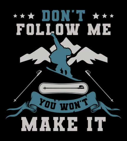 Don't Follow Me You Won't Make It Snowboarding T-Shirt Template