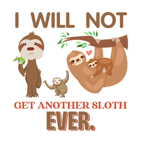 Funny Sloth with Quirky I Will Not Get Another Sloth T-Shirt Design Template