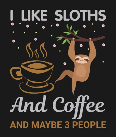 I Like Sloths And Coffee And Maybe 3 People T-Shirt Design Template