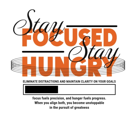 Stay Focused, Stay Hungry Precision Typography with High-Drive Motivation Quote T-Shirt Design Template