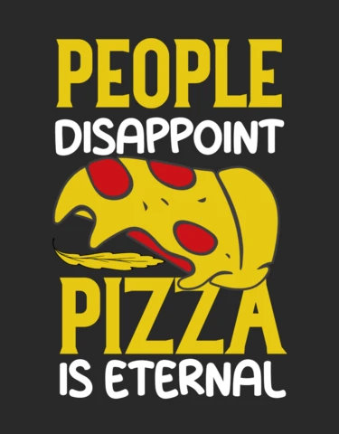 People Disappoint Pizza Is Eternal T-shirt Design Template