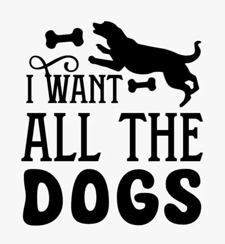 I Want All The Dogs T-shirt Design Template
