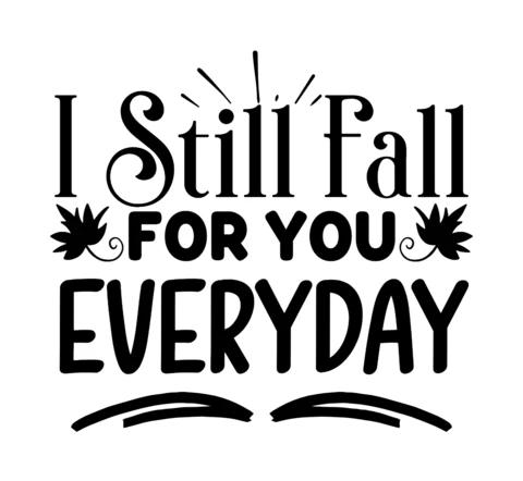 I Still Fall For You Everyday T-shirt Design Template