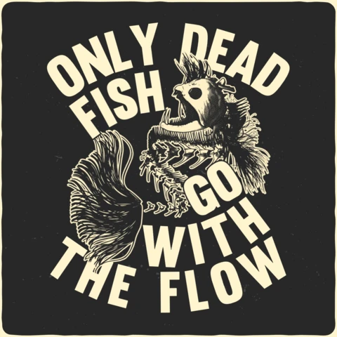 Only Dead Fish Go With The Flow T-Shirt Design Template