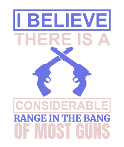 I Believe There Is A Considerable Range In The Bang Gun Quote T-Shirt Design Template