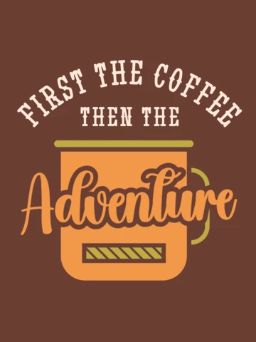 First The Coffee The The Adventure T-shirt Template Design