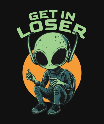 Get In Loser Alien Space Invasion Vibes T-Shirt Design Template